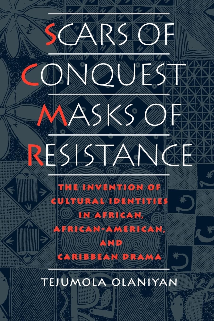 Scars Of Conquest/Masks Of Resistance: The Invention Of Cultural Identities In African, Africanamerican, And Caribbean Drama,New