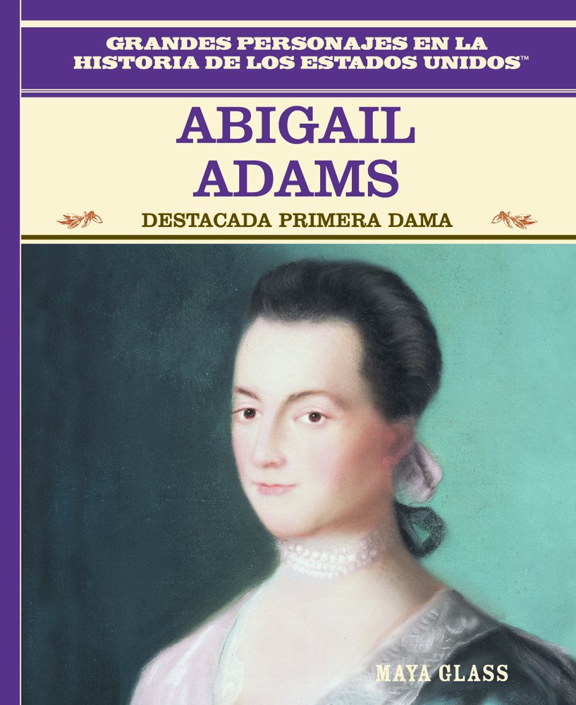 Abigail Adams: Destacada Primera Dama (Famous First Lady) (Grandes Personajes en la Historia de los Estados Unidos (Famous Peopl,Used