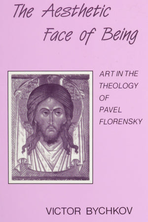 The Aesthetic Face Of Being: Art In The Theology Of Pavel Florensky,New