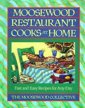 Moosewood Restaurant Cooks At Home: Fast And Easy Recipes For Any Day