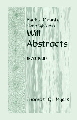 Bucks County, Pennsylvania, Will Abstracts, 18701900,Used