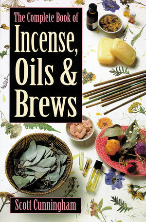 The Complete Book Of Incense, Oils And Brews (Llewellyn'S Practical Magick)