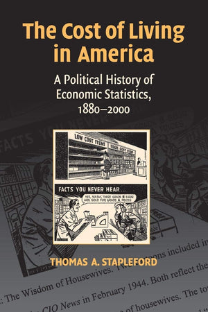The Cost of Living in America: A Political History of Economic Statistics, 18802000,New