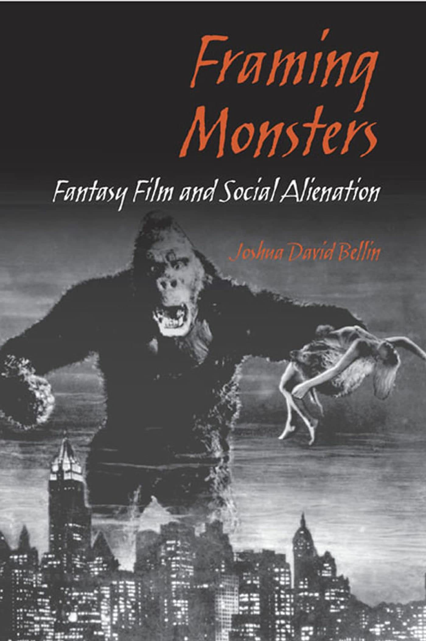 Framing Monsters: Fantasy Film and Social Alienation,Used