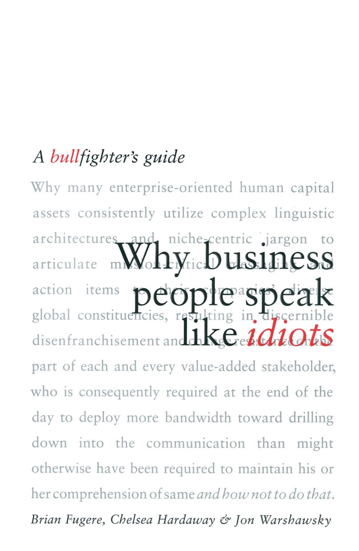 Why Business People Speak Like Idiots: A Bullfighter s Guide