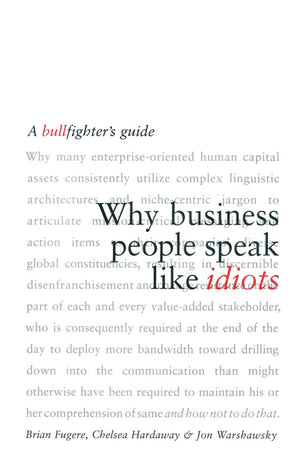 Why Business People Speak Like Idiots: A Bullfighter s Guide
