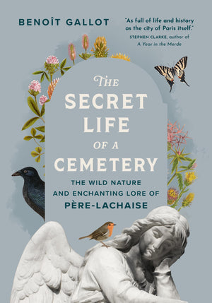 The Secret Life Of A Cemetery: The Wild Nature And Enchanting Lore Of PreLachaise