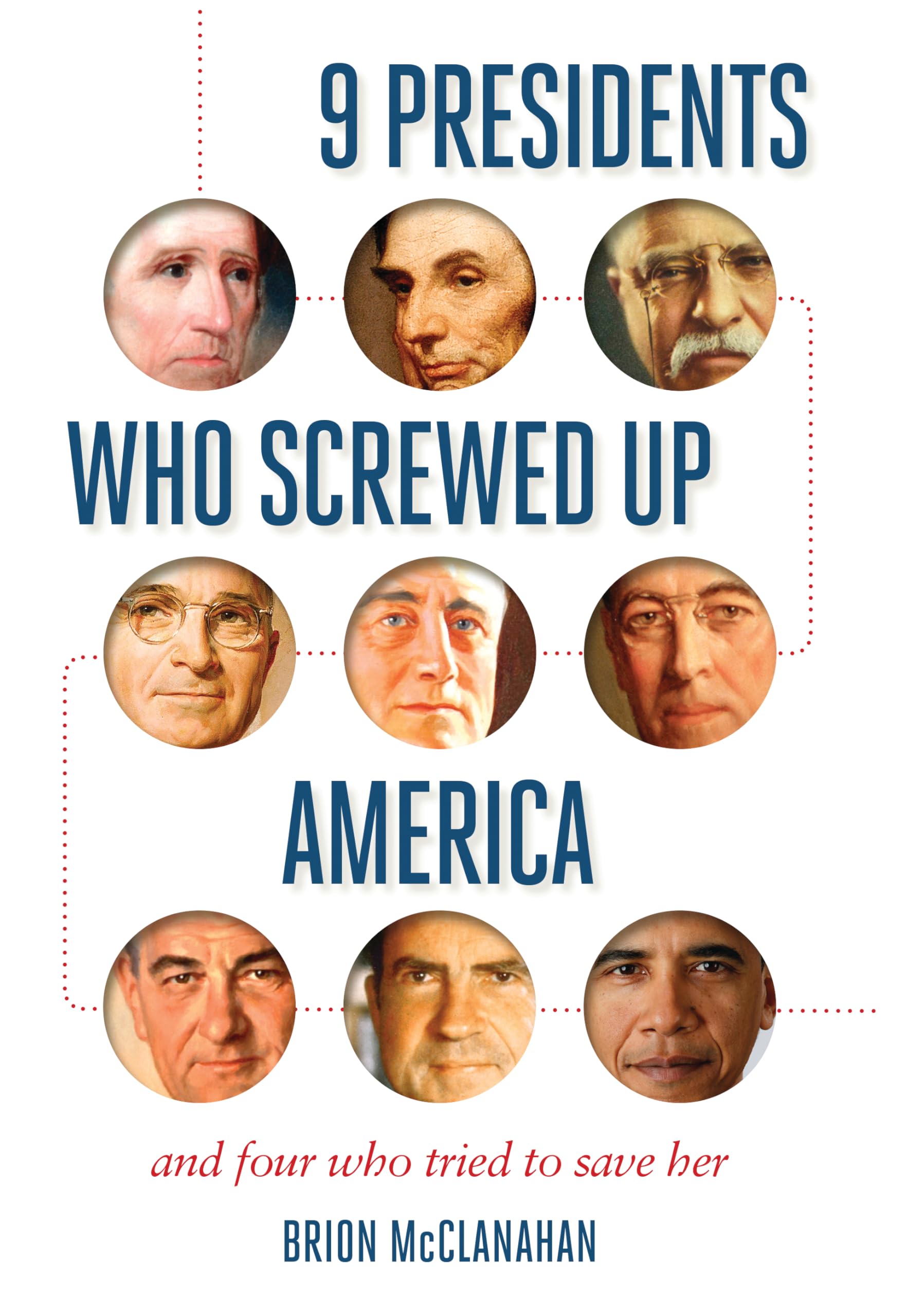 9 Presidents Who Screwed Up America: And Four Who Tried To Save Her