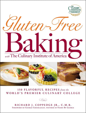 GlutenFree Baking with The Culinary Institute of America: 150 Flavorful Recipes from the World's Premier Culinary College,New