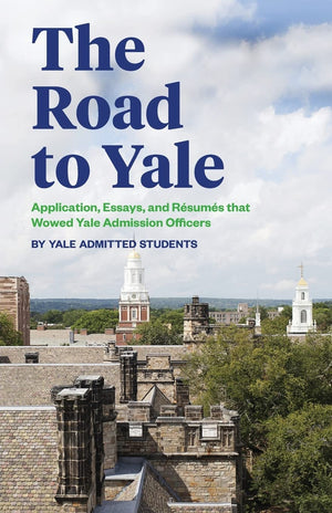 The Road to Yale: Application, Essays, and Resumes that Wowed Yale Admission Officers,Used