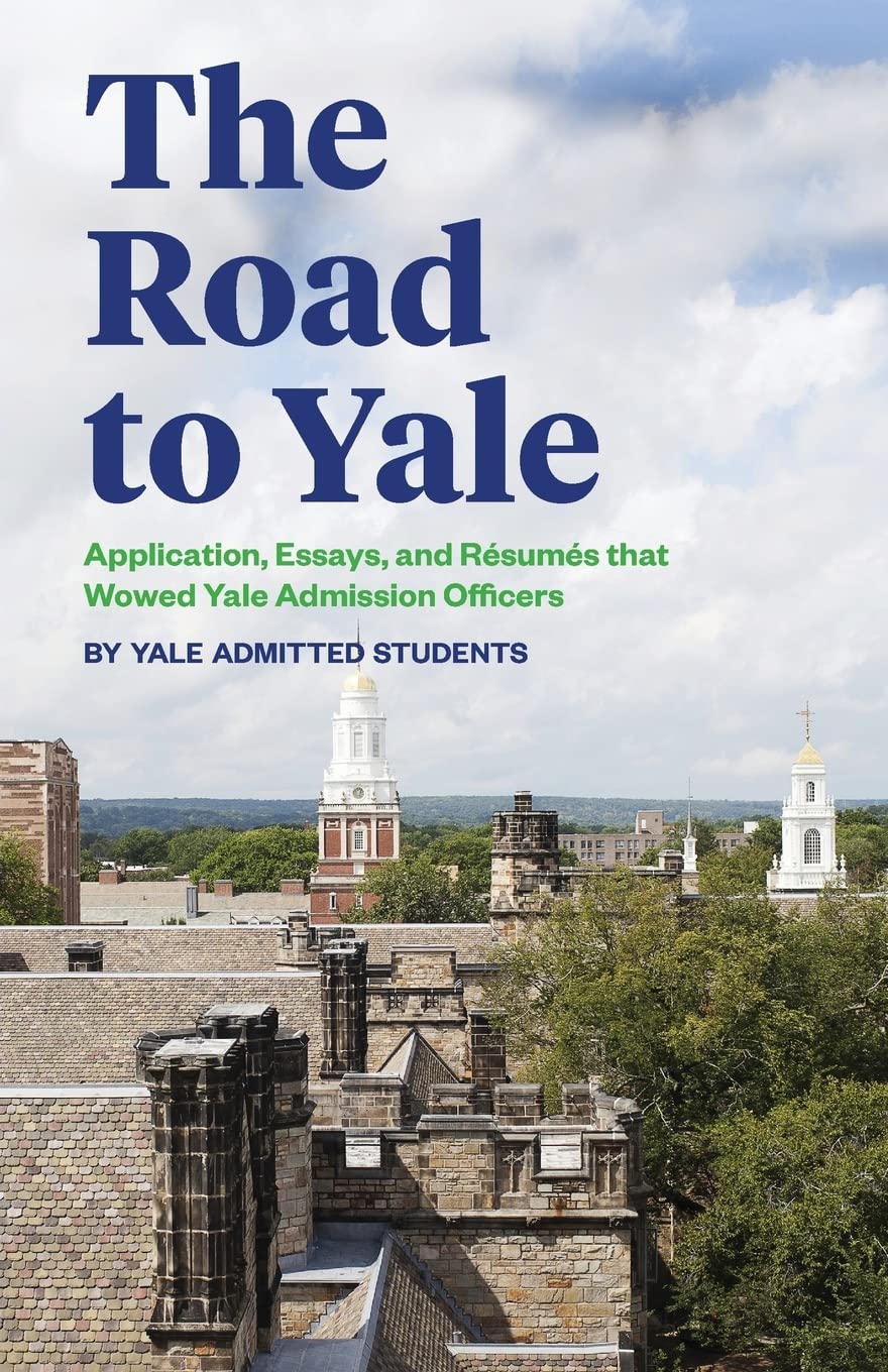 The Road to Yale: Application, Essays, and Resumes that Wowed Yale Admission Officers,Used