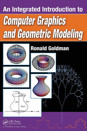 An Integrated Introduction to Computer Graphics and Geometric Modeling (Chapman & Hall/CRC Computer Graphics, Geometric Modeling,New