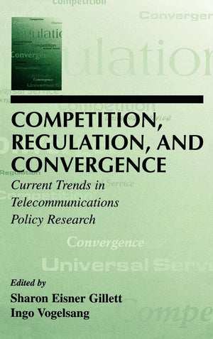 Competition, Regulation, And Convergence: Current Trends In Telecommunications Policy Research (Lea Telecommunications Series),Used