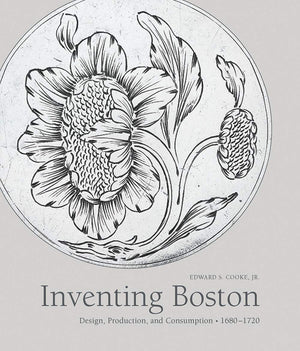 Inventing Boston: Design, Production, and Consumption, 16801720 (The Paul Mellon Centre for Studies in British Art),Used