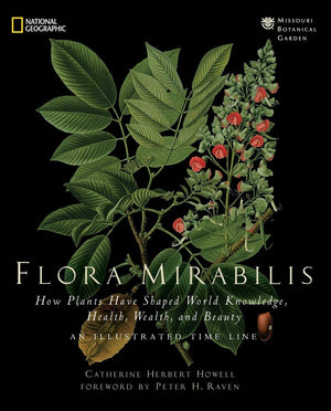 Flora Mirabilis: How Plants Have Shaped World Knowledge, Health, Wealth, And Beauty,Used