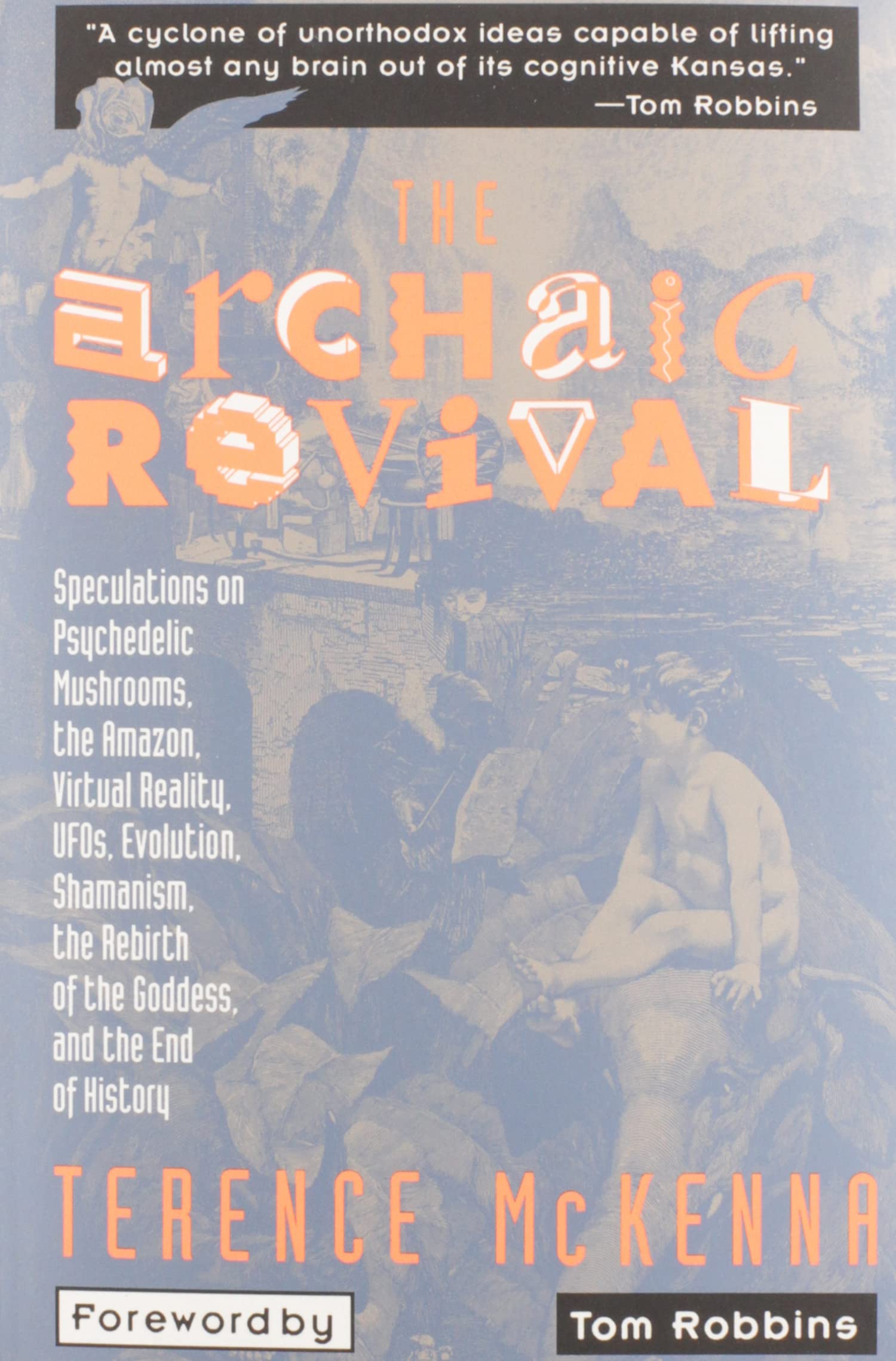 The Archaic Revival: Speculations on Psychedelic Mushrooms, the Amazon, Virtual Reality, UFOs, Evolution, Shamanism, the Rebirth,Used
