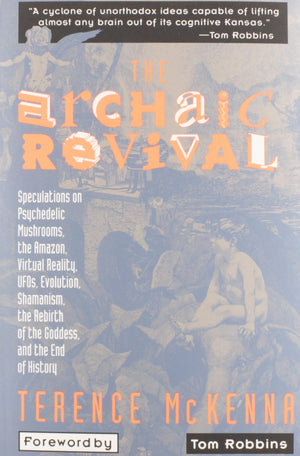 The Archaic Revival: Speculations on Psychedelic Mushrooms, the Amazon, Virtual Reality, UFOs, Evolution, Shamanism, the Rebirth,Used