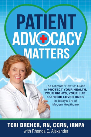 Patient Advocacy Matters: The Ultimate 'HowTo' Guide to Protect Your Health, Your Rights, Your Life and Your Loved Ones in Toda,Used