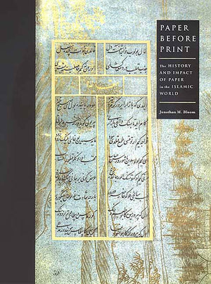Paper Before Print: The History And Impact Of Paper In The Islamic World-used