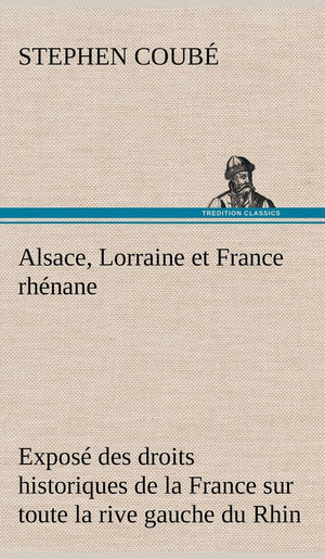 Alsace, Lorraine et France rhnane Expos des droits historiques de la France sur toute la rive gauche du Rhin (French Edition,Used