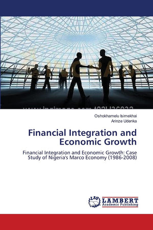 Financial Integration and Economic Growth: Financial Integration and Economic Growth: Case Study of Nigeria's Marco Economy (198,Used