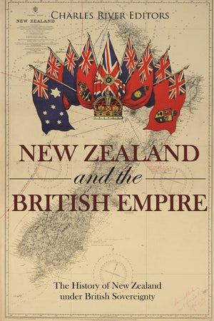 New Zealand and the British Empire: The History of New Zealand under British Sovereignty,Used