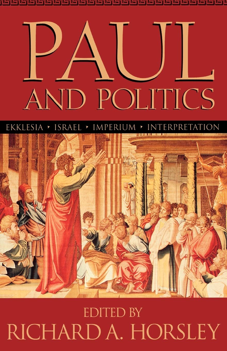 Paul and Politics: Ekklesia, Israel, Imperium, Interpretation,New