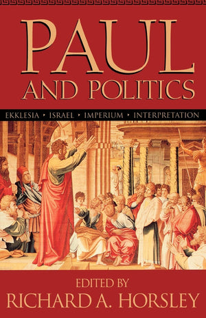 Paul And Politics: Ekklesia, Israel, Imperium, Interpretation