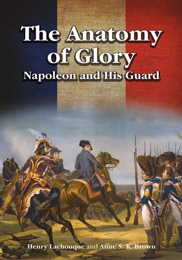 The Anatomy of Glory: Napoleon and His Guard,Used