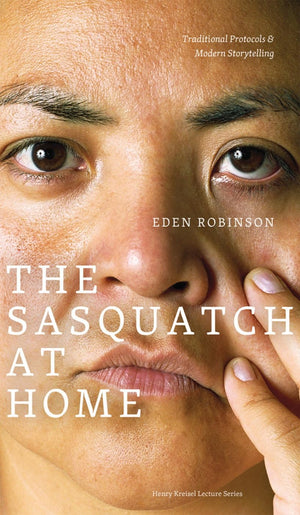 The Sasquatch At Home: Traditional Protocols & Modern Storytelling (Clc Kreisel Lecture Series),New