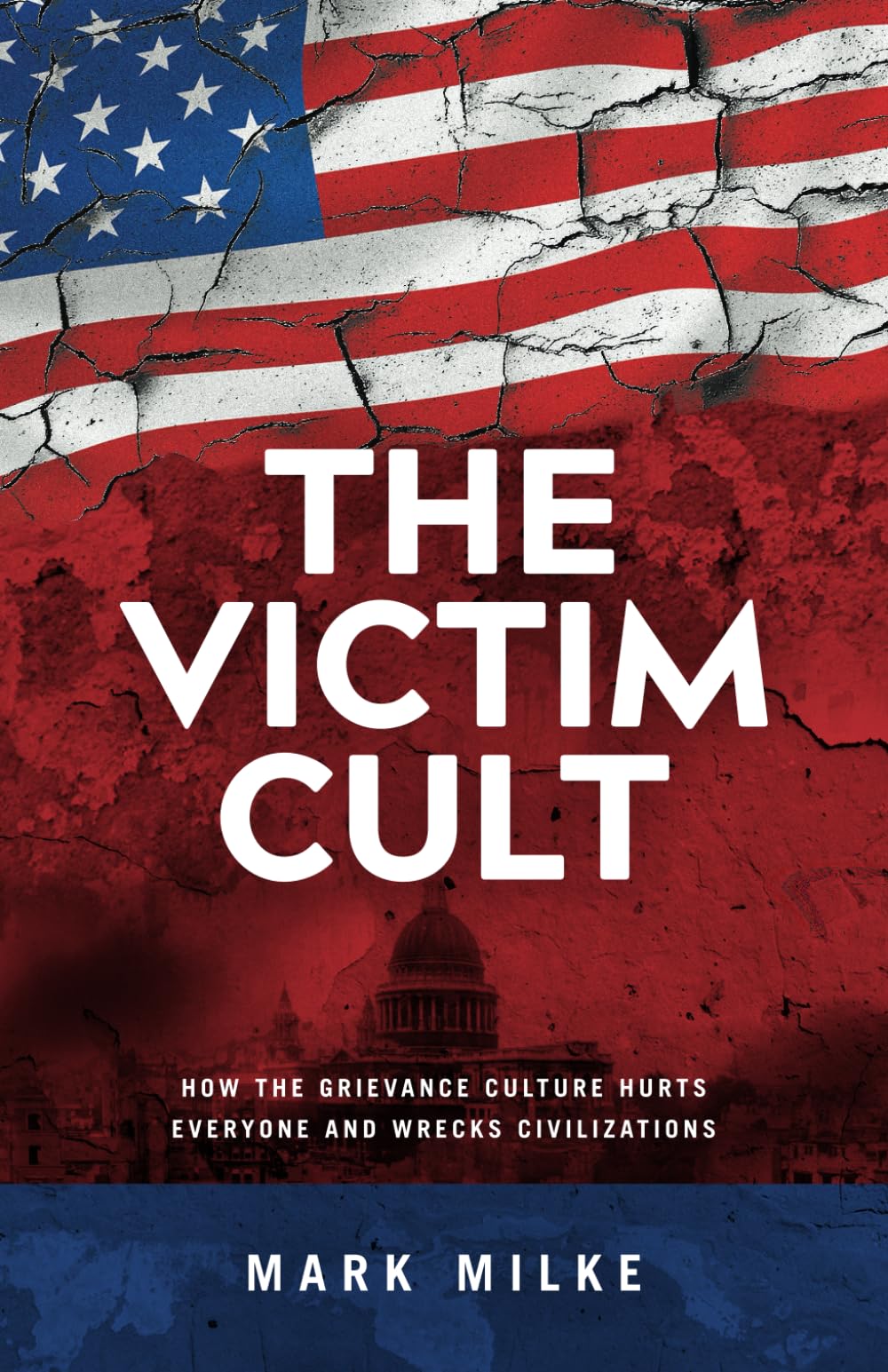 The Victim Cult: How the Grievance Culture Hurts Everyone and Wrecks Civilizations,Used