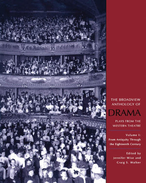 The Broadview Anthology Of Drama, Volume 1: From Antiquity Through The Eighteenth Century,New
