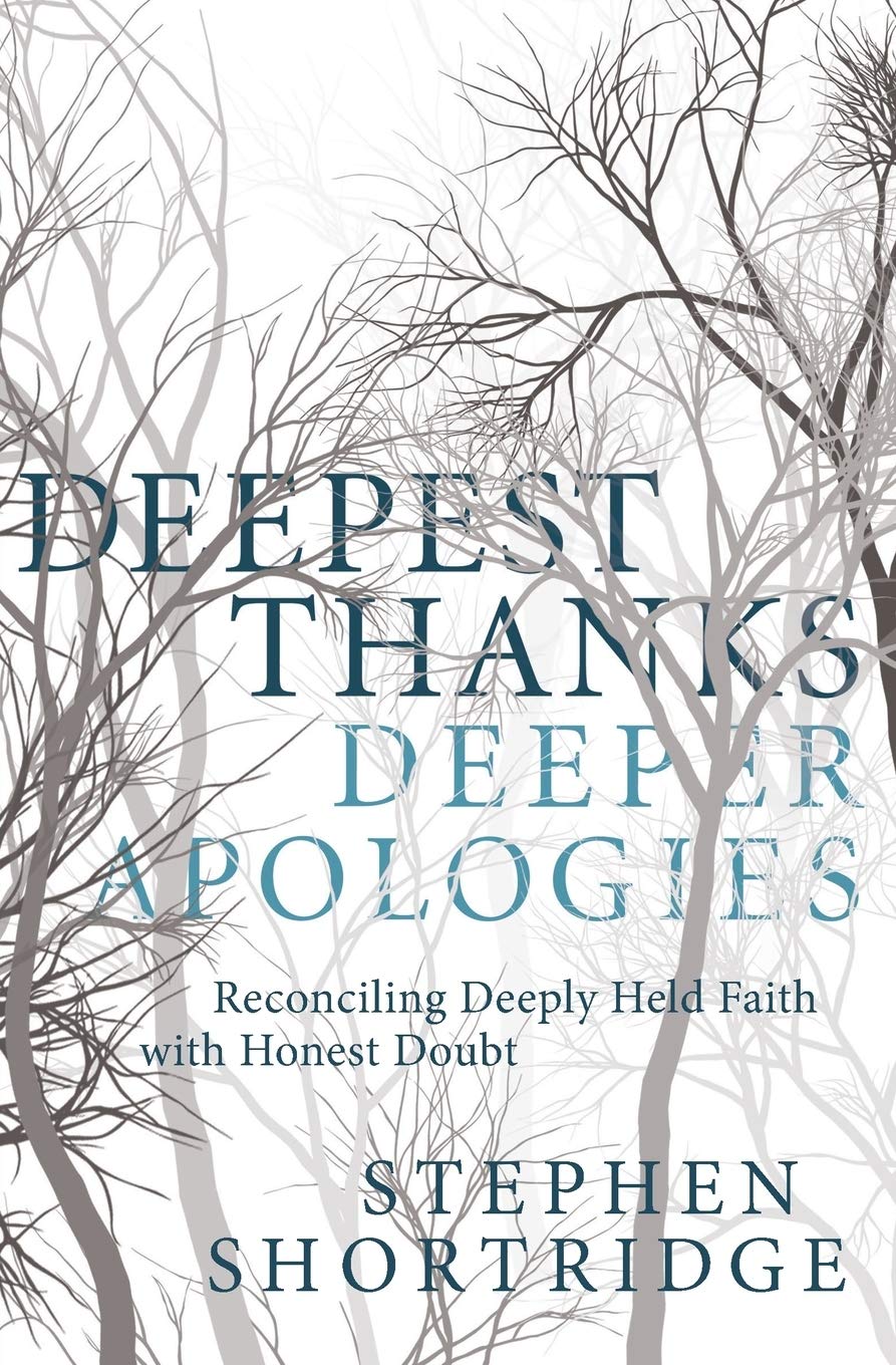 Deepest Thanks, Deeper Apologies: Reconciling Deeply Held Faith With Honest Doubt