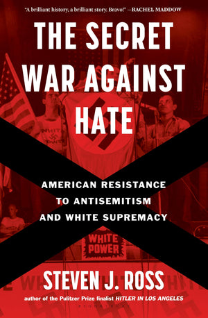 The Secret War Against Hate: American Resistance To Antisemitism And White Supremacy