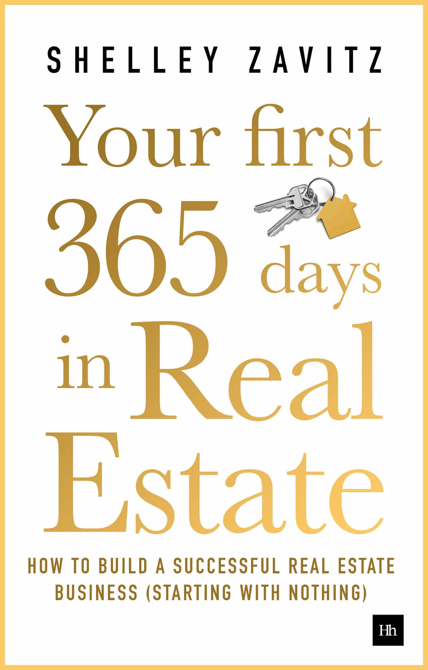 Your First 365 Days in Real Estate: How to build a successful real estate business (starting with nothing),New
