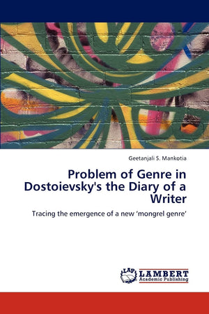 Problem of Genre in Dostoievsky's the Diary of a Writer: Tracing the emergence of a new mongrel genre,Used
