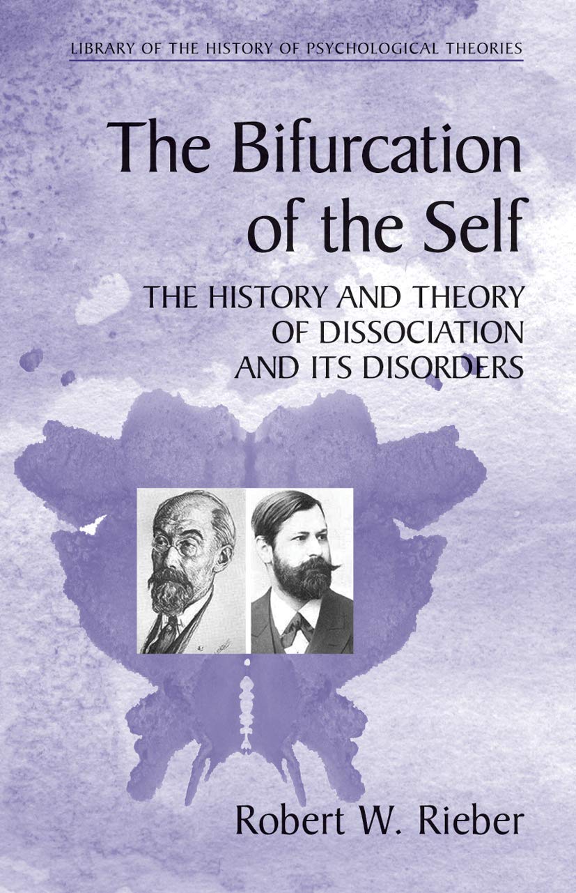 The Bifurcation of the Self: The History and Theory of Dissociation and Its Disorders (Library of the History of Psychological T,New