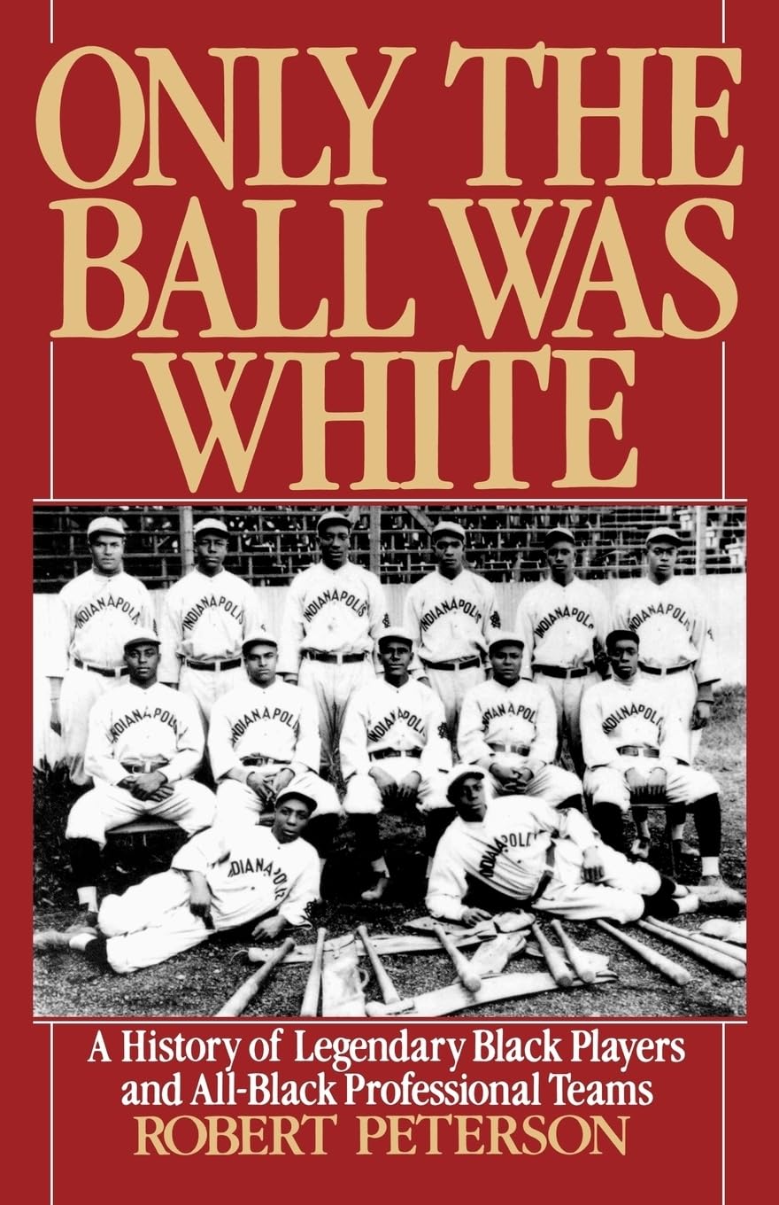 Only The Ball Was White: A History Of Legendary Black Players And Allblack Professional Teams,New