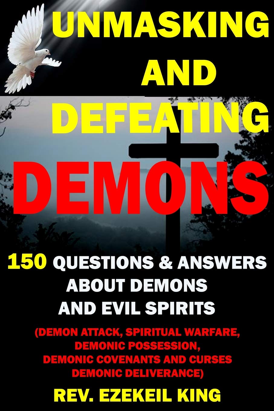 UNMASKING AND DEFEATING DEMONS: 150 QUESTIONS AND ANSWERS ABOUT DEMONS AND EVIL SPIRITS (DEMON ATTACK, SPIRITUAL WARFARE, DEMONI,Used