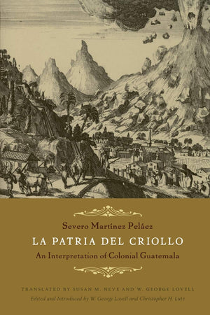 La Patria Del Criollo: An Interpretation Of Colonial Guatemala,Used