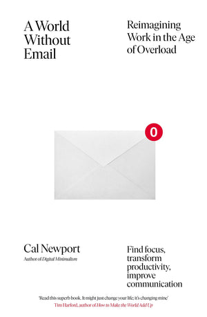 A World Without Email: Find Focus and Transform the Way You Work Forever (from the NYT bestselling productivity expert),New