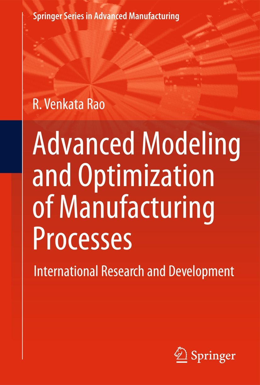 Advanced Modeling and Optimization of Manufacturing Processes: International Research and Development (Springer Series in Advanc,Used