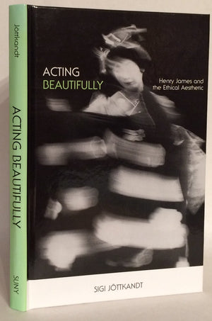 Acting Beautifully: Henry James and the Ethical Aesthetic (SUNY Series in Psychoanalysis and Culture),Used
