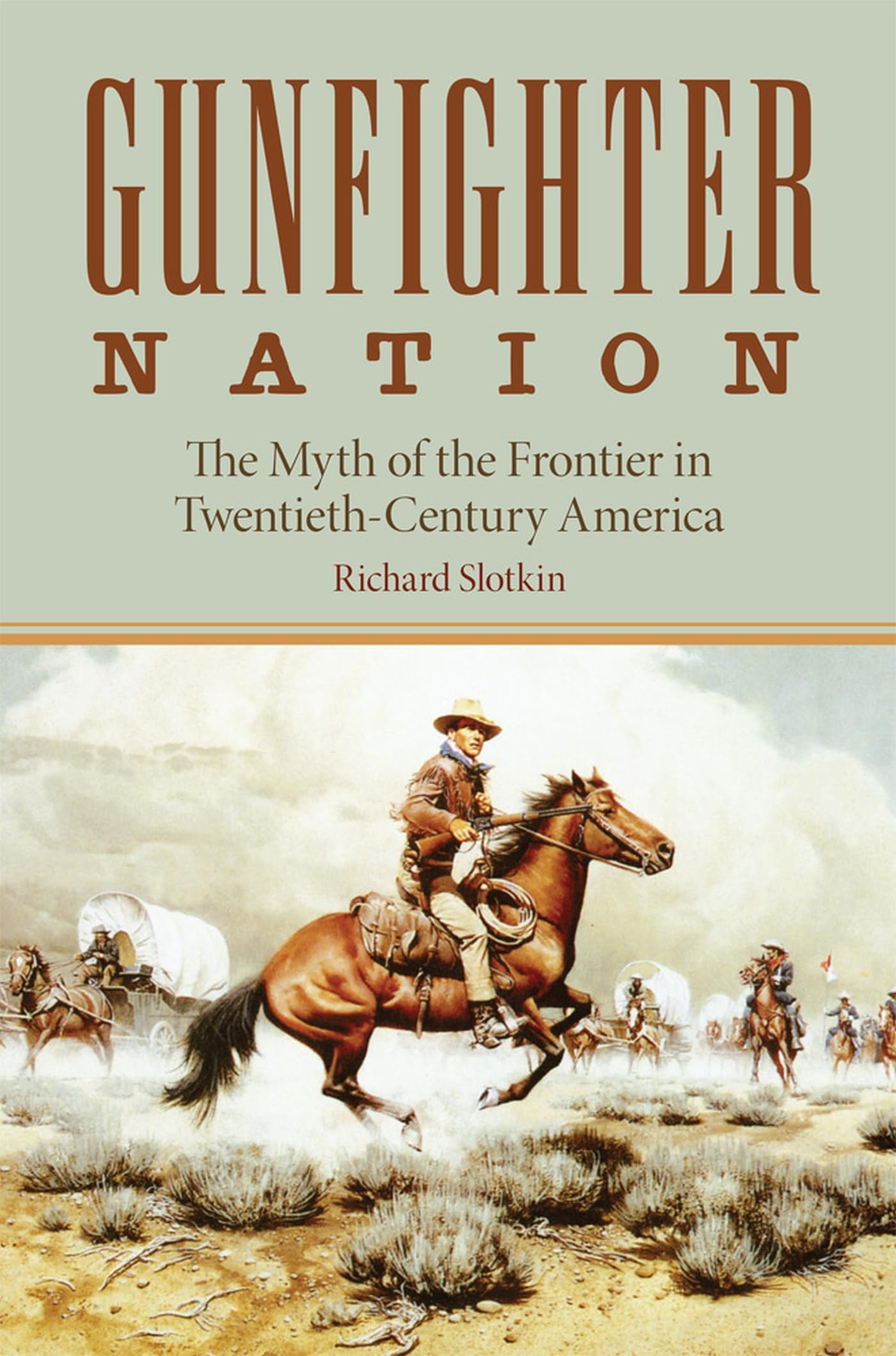Gunfighter Nation: Myth of the Frontier in TwentiethCentury America, The,Used