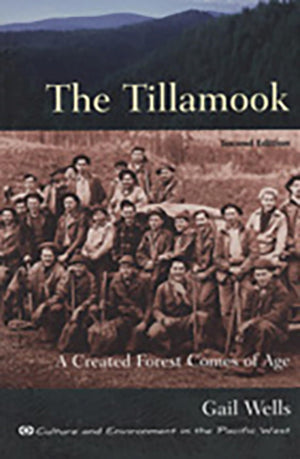 The Tillamook: A Created Forest Comes Of Age: Second Edition (Culture And Environment In The Pacific West),Used