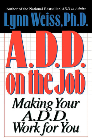 A.D.D. on the Job: Making Your A.D.D. Work for You,Used