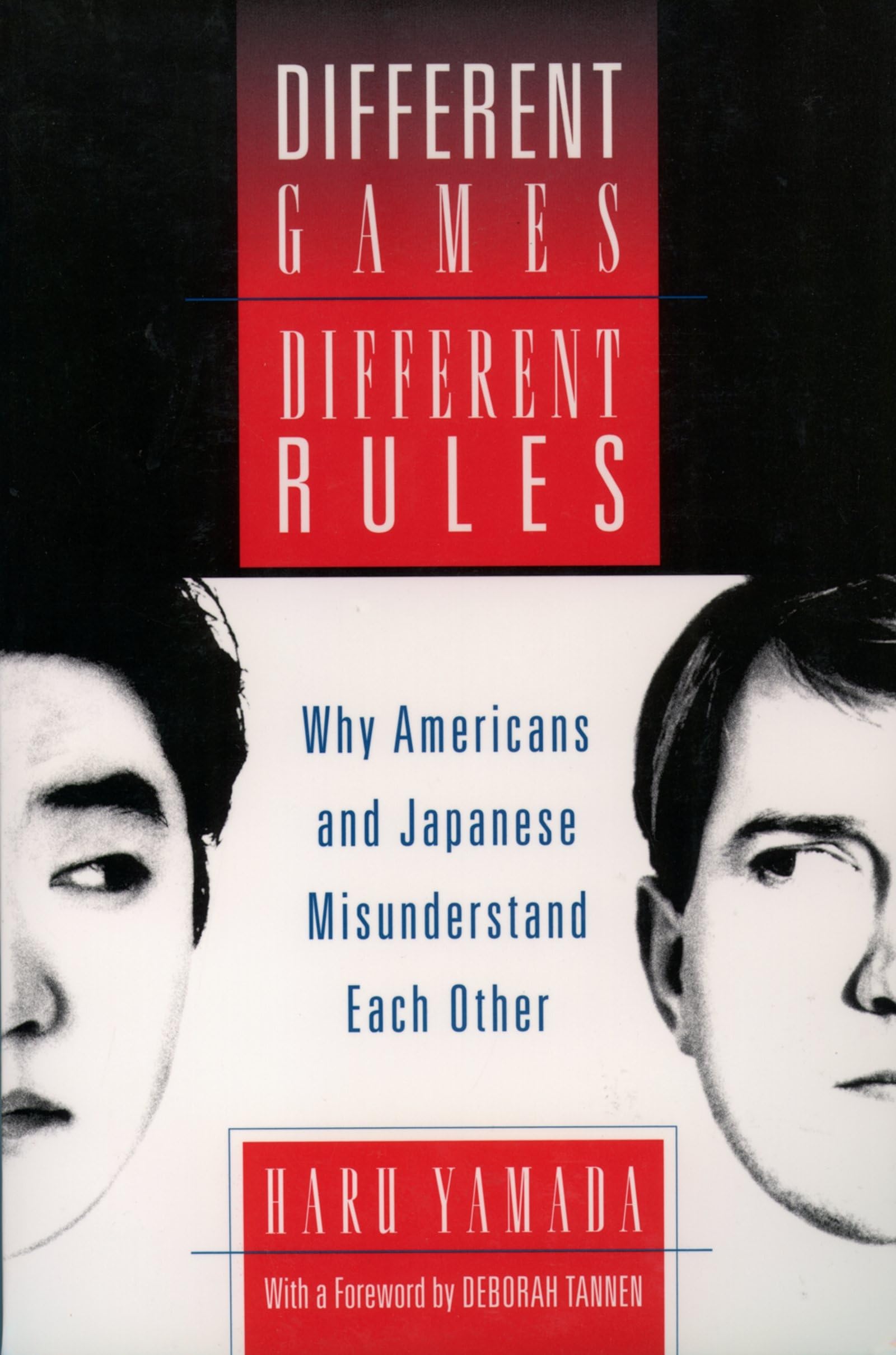 Different Games, Different Rules: Why Americans and Japanese Misunderstand Each Other,New