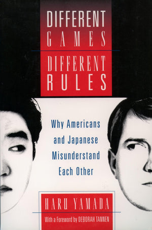 Different Games, Different Rules: Why Americans and Japanese Misunderstand Each Other,New