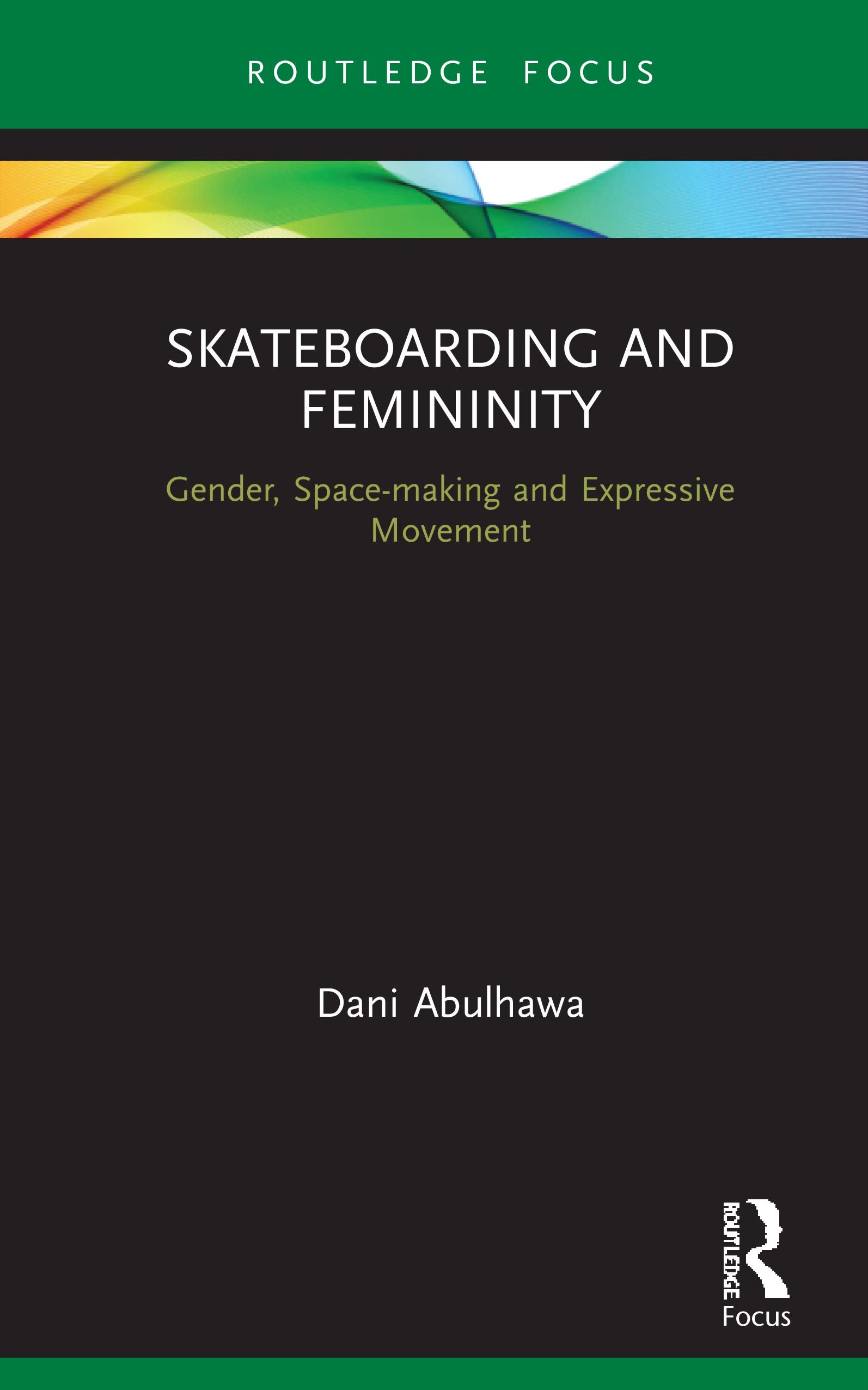 Skateboarding and Femininity (Routledge Advances in Theatre & Performance Studies),New