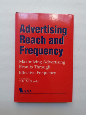 Advertising Reach and Frequency: Maximizing Advertising Results Through Effective Frequency,New